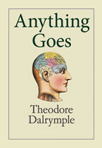Anything Goes – Theodore Dalrymple